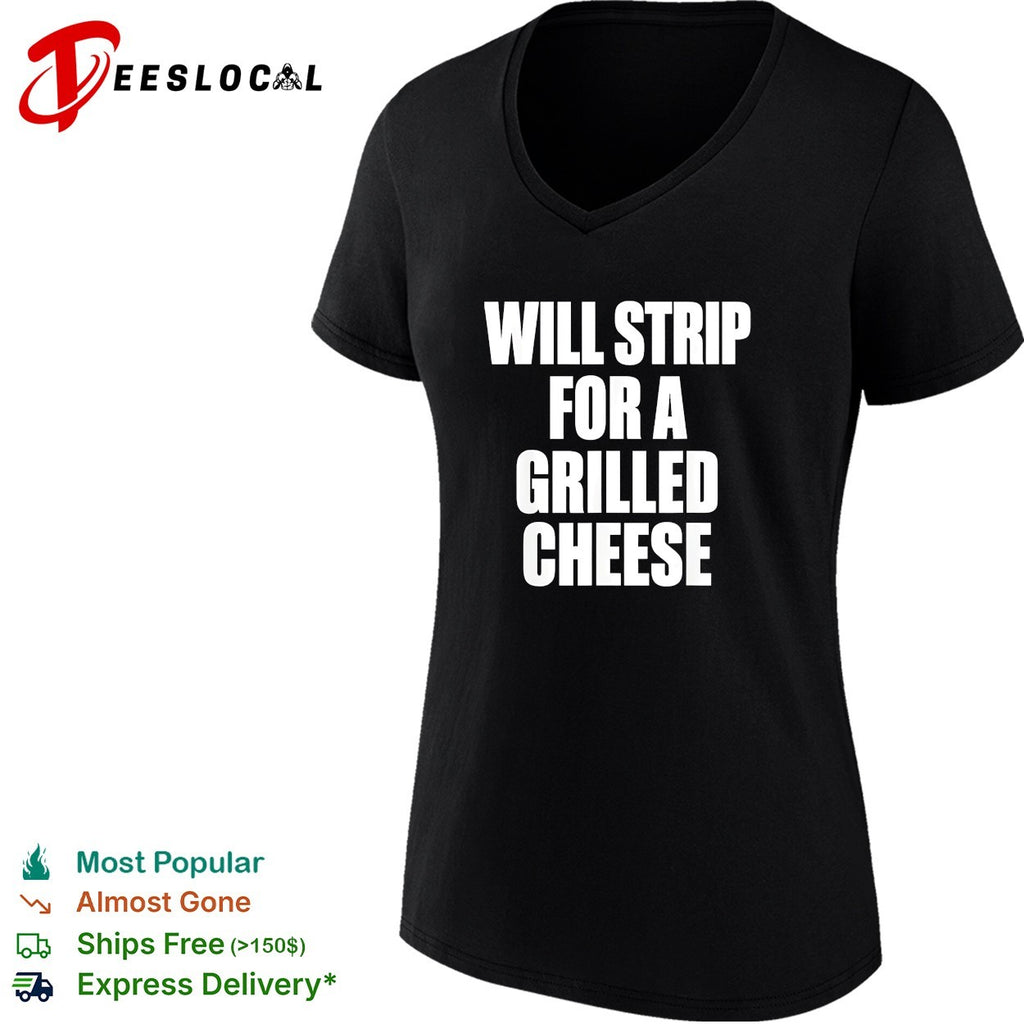 Will strip for a grilled cheese funny food pun humor quote joke novelty shirt