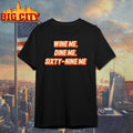 Wine Me Dine Me Sixty Nine Me Shirt
