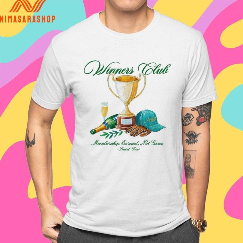 Winners Club Membership Earned Not Given Lavish Saint Shirts
