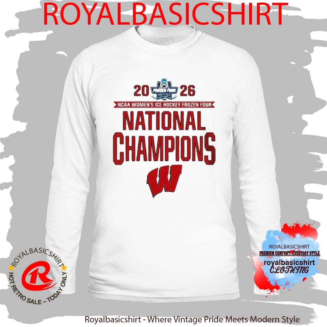 Wisconsin Badgers 2026 NCAA Women’s Ice Hockey Frozen Four National Champions Shirt