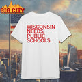 Wisconsin Needs Public Schools Shirt