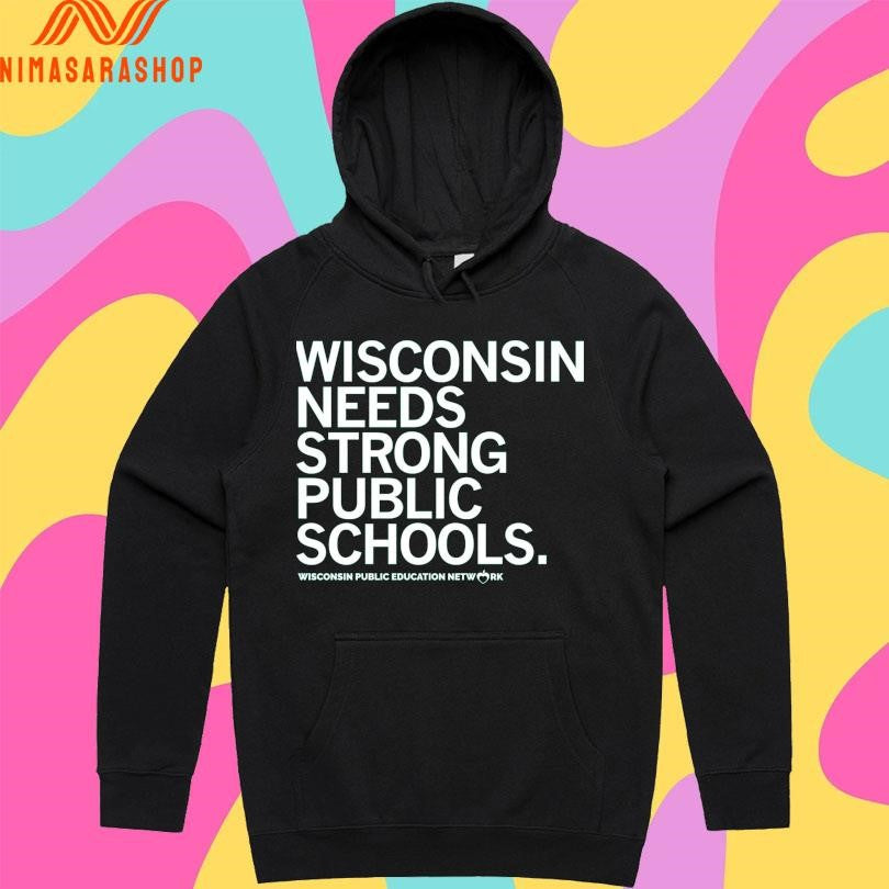 Wisconsin Needs Strong Public Schools Wisconsin Public Education Network Shirts