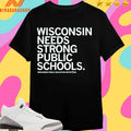 Wisconsin Needs Strong Public Schools Wisconsin Public Education Network Shirts
