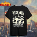 Wise Men Still Seek Him shirt
