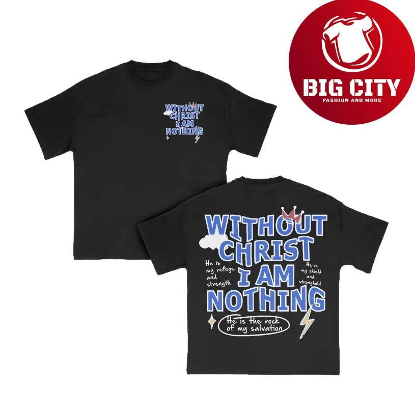Without Christ I Am Nothing Two Sided Shirt