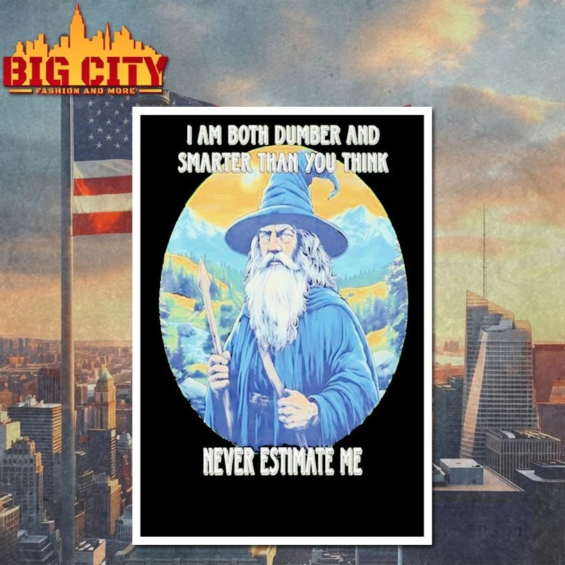 Wizard I Am Both Dumber And Smarter Than You Think Never Estimate Me shirt