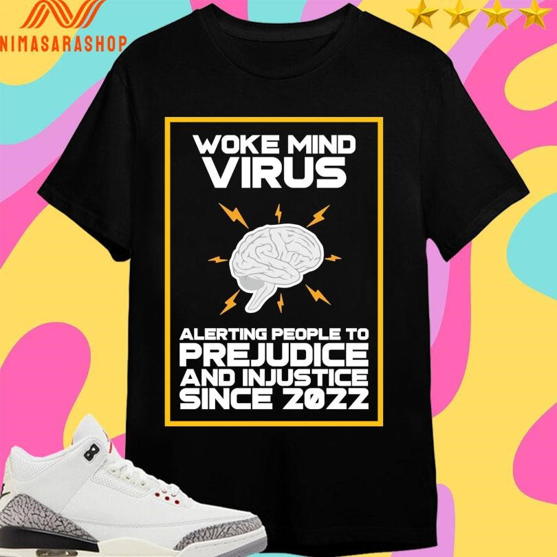 Woke Mind Virus Alerting People To Prejudice And Injustice Since 2022 Shirts