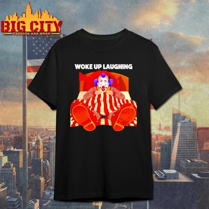 Woke Up Laughing Clown Cartoon Funny Shirt
