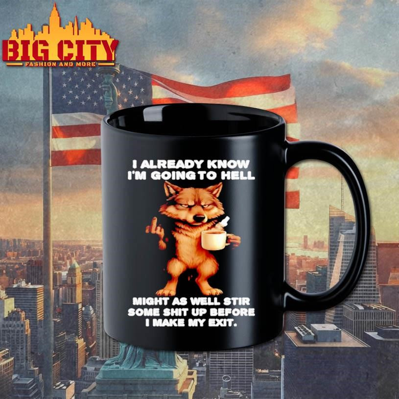 Wolf Already Know Im Going To Hell Might As Well Stir Some Shit Up Before I Make My Exit Shirt