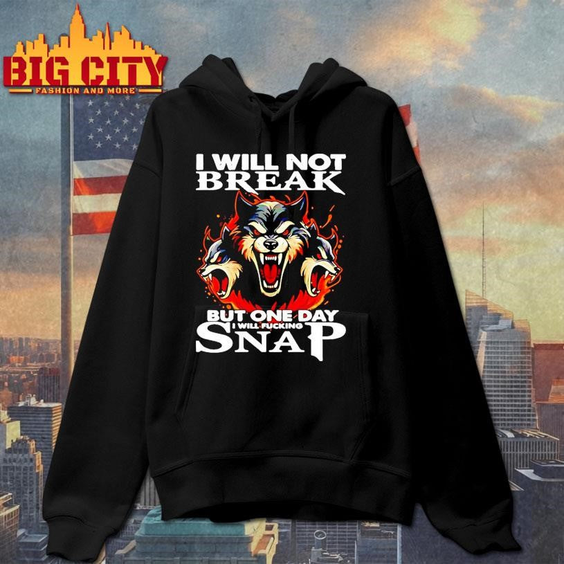 Wolf I Will Not Break But One Day I Will Fucking Snap Shirt