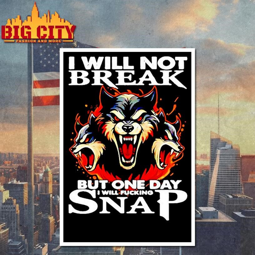 Wolf I Will Not Break But One Day I Will Fucking Snap Shirt
