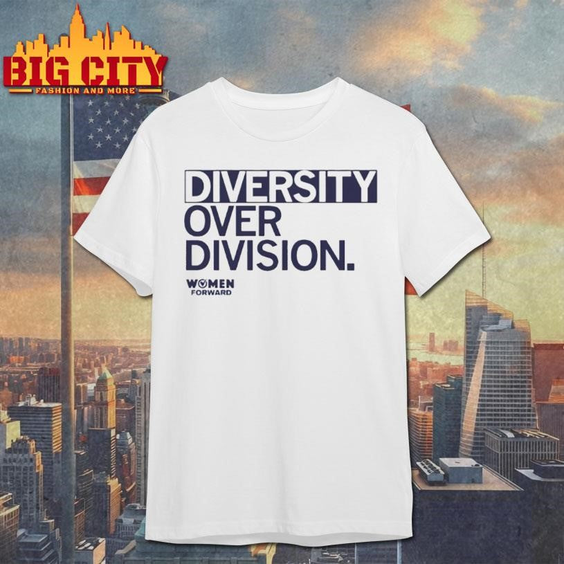 Women Forward Diversity Over Division Shirt
