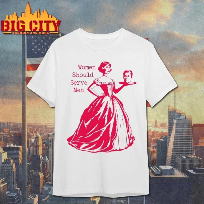 Women Should Serve Men Shirt
