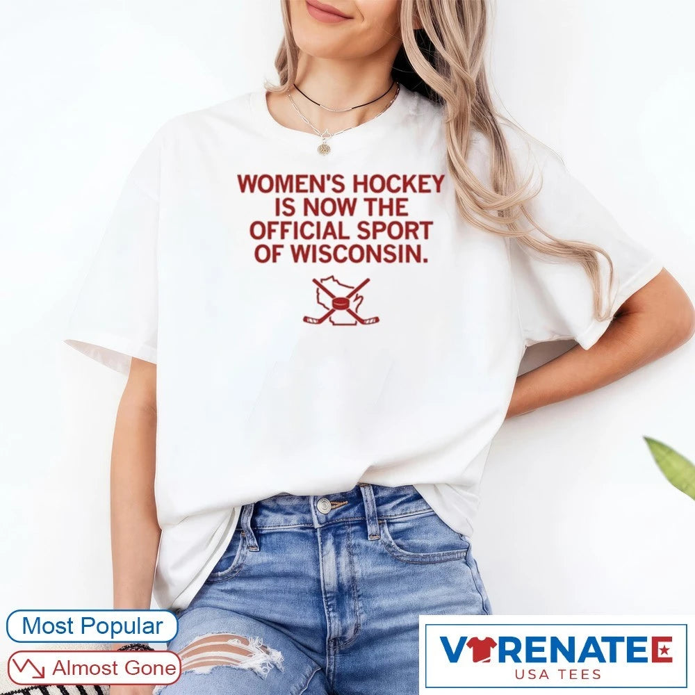 Women’s Hockey Is Now The Sport Of Wisconsin shirt