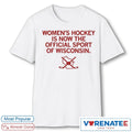Women’s Hockey Is Now The Sport Of Wisconsin shirt