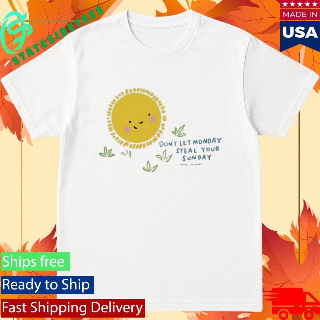 Wonder Doodles Don’t Let Monday Steal Your Sunday Shirt