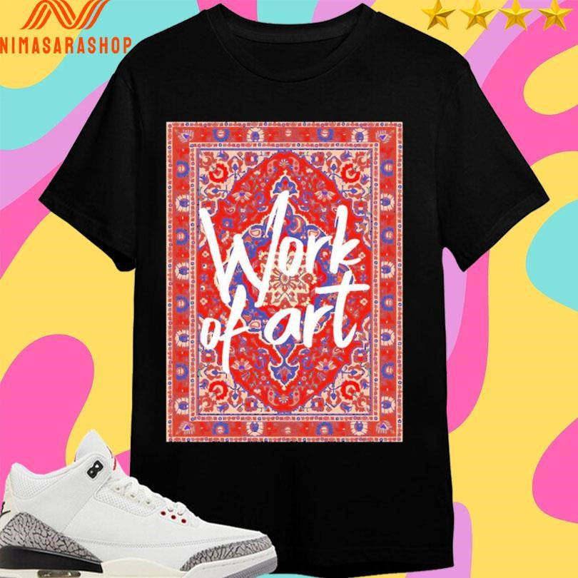 Work Of Art 2026 Shirts