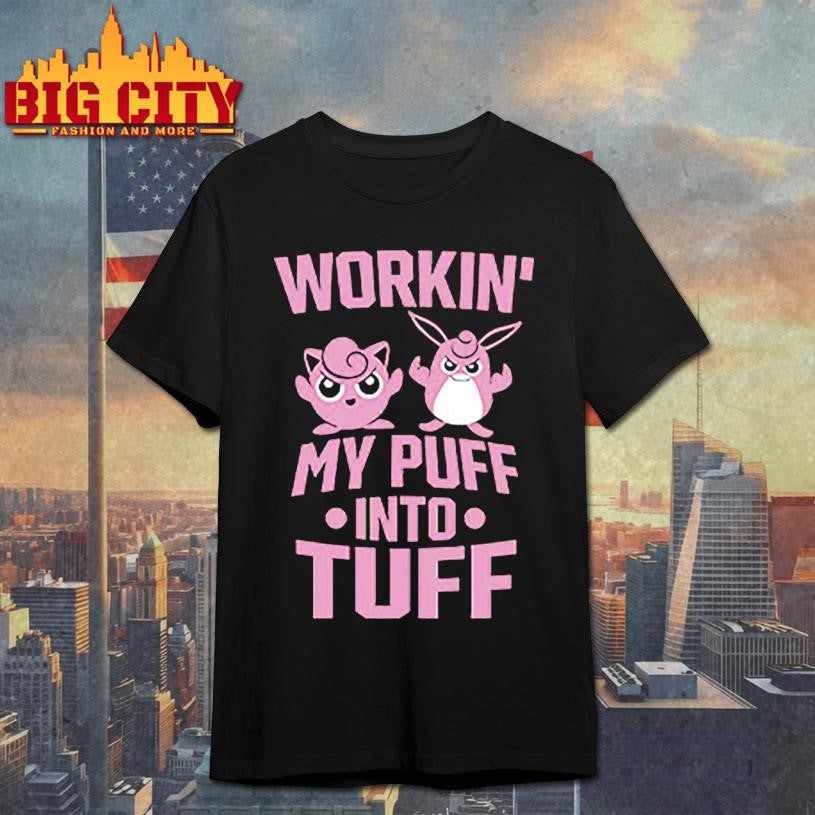 Working My Puff Into Tuff Shirt