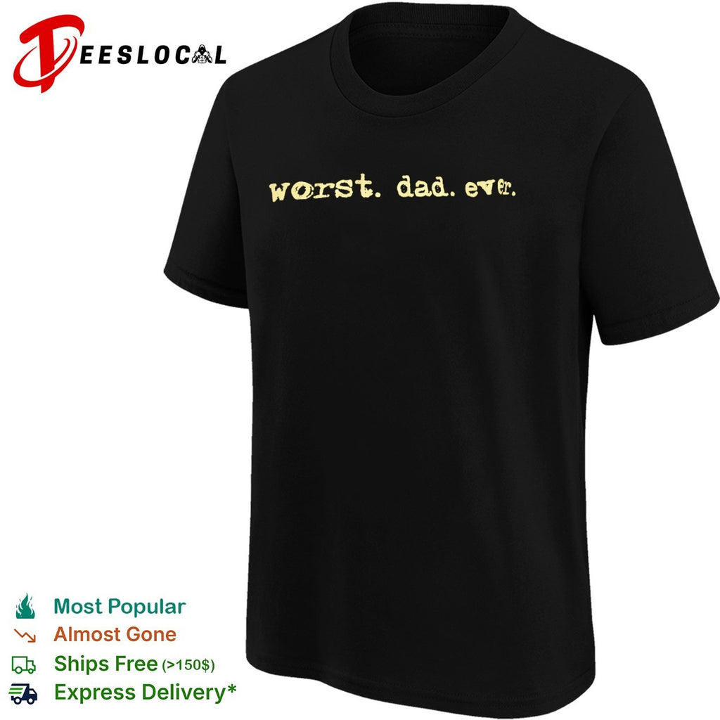 Worst dad ever shirt