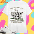 Would You Tread On Me I’d Tread On Me I’d Tread On Me Hard Shirts