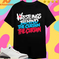 Wrestling’s Behind The Curtain The Curtain Shirts