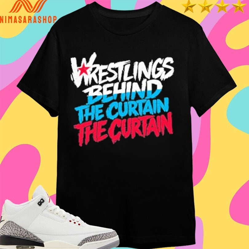Wrestling’s Behind The Curtain The Curtain Shirts