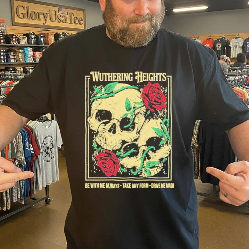 Wuthering Heights Be With Me Always Take Any Form Drive Me Mad Shirt