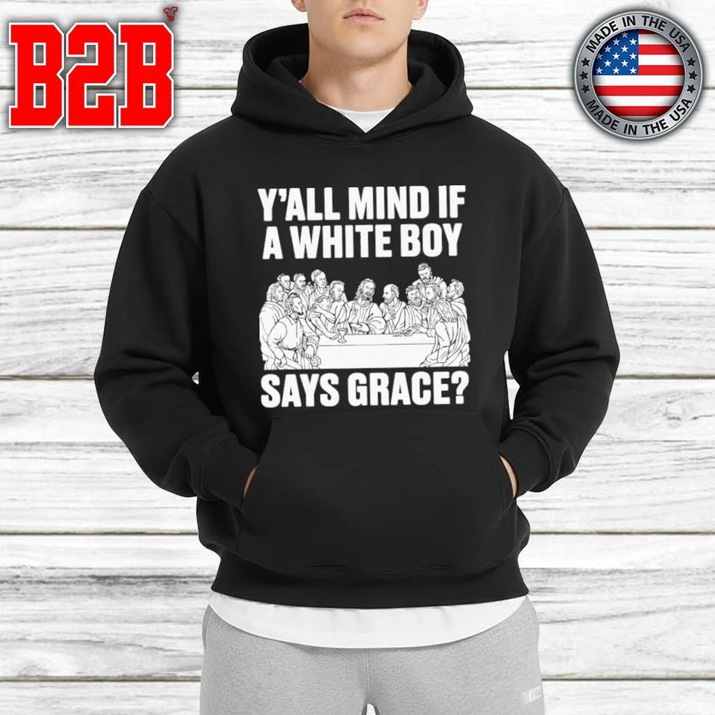 Y’all Mind If A White Boy Says Grace Shirt