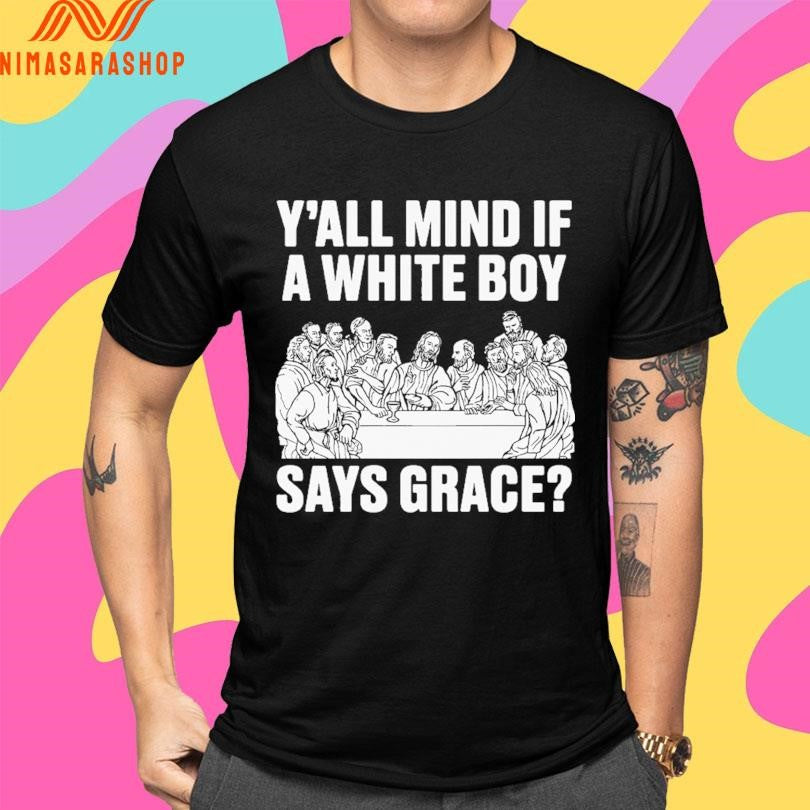 Y’all Mind If A White Boy Says Grace Shirts