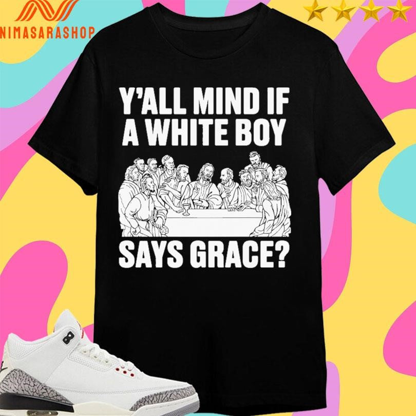 Y’all Mind If A White Boy Says Grace Shirts