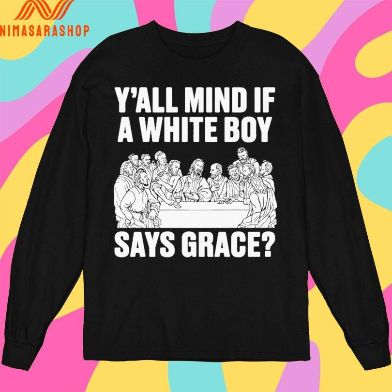 Y’all Mind If A White Boy Says Grace Shirts