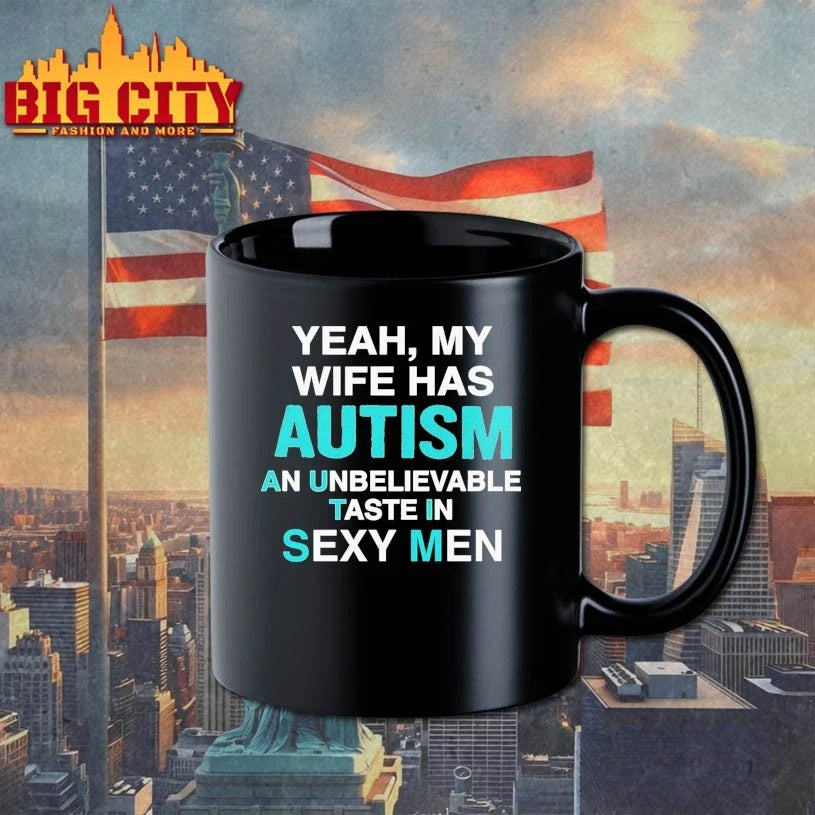 Yeah, My Wife Has Autism. An Unbelievable Taste In Sexy Men Shirt