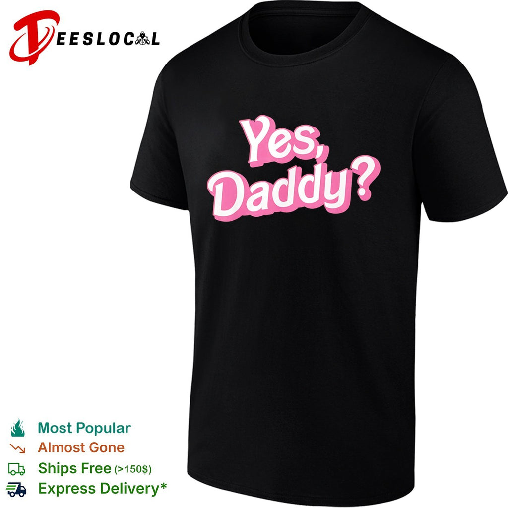 Yes Daddy Pink Barbie shirt