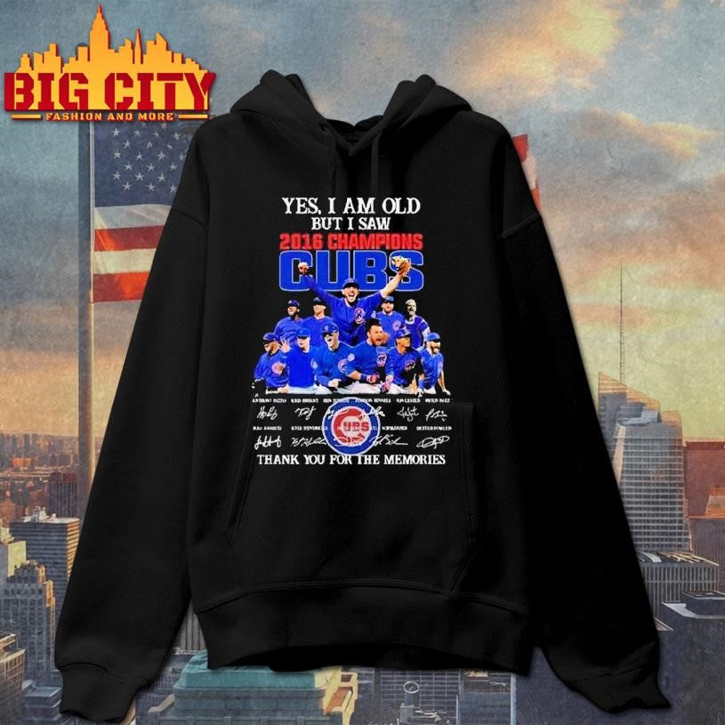 Yes I Am Old But I Saw 2016 Champions Chicago Cubs Players Signatures Thank You For The Memories Shirt