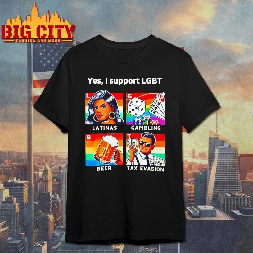 Yes I Support Lgbt Latinas Gambling Beer Tax Evasion shirt