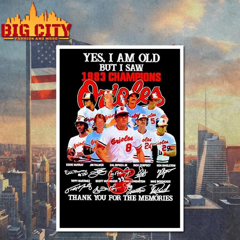 Yes I am old but I saw 1983 Champions Baltimore Orioles thank you for the memories Shirt