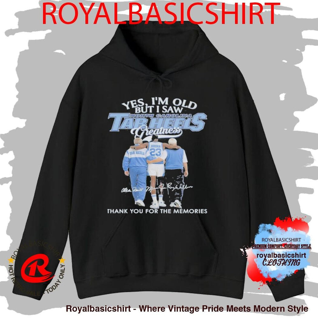 Yes, I’M Old But I Saw North Carolina Tar Heels Greatness Shirt