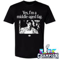 Yes I’m A Middle Aged Fag Shirt