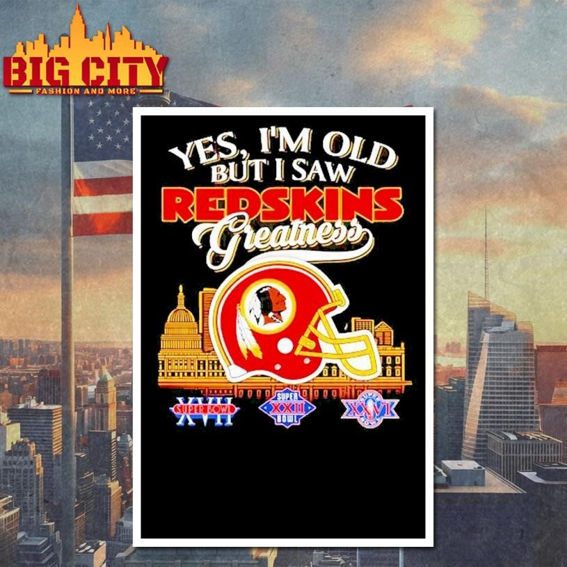 Yes I’m old but I saw Washington Redskins greatness Shirt