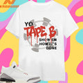 Yo Tape B Show Em How It’s Done Shirts