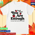 You Are Enough Good New On Your Best And Worst Days Shirt
