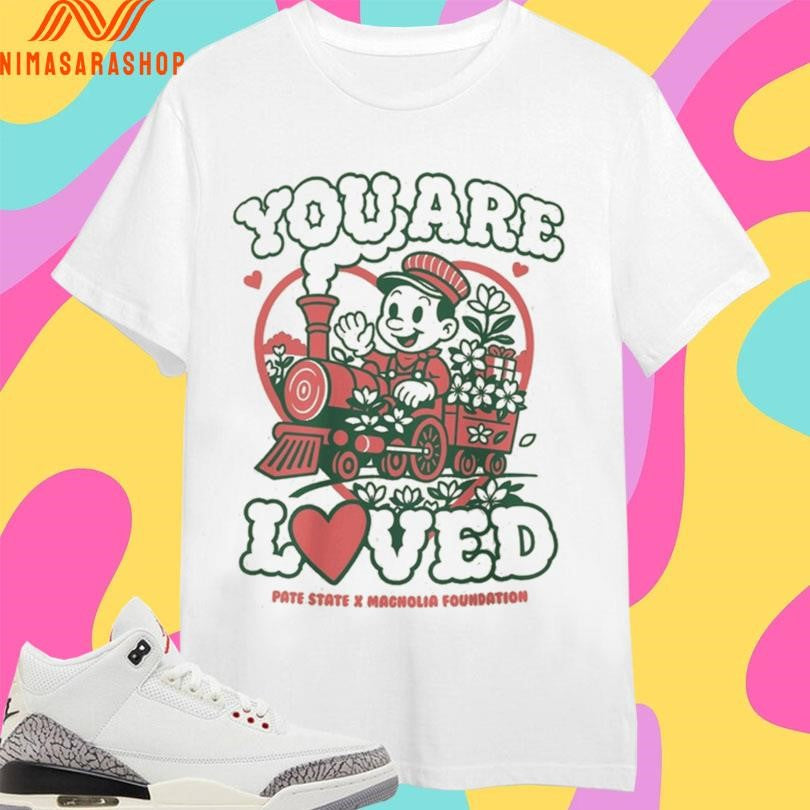 You Are Loved Pate State X Magnolia Foundation Shirts