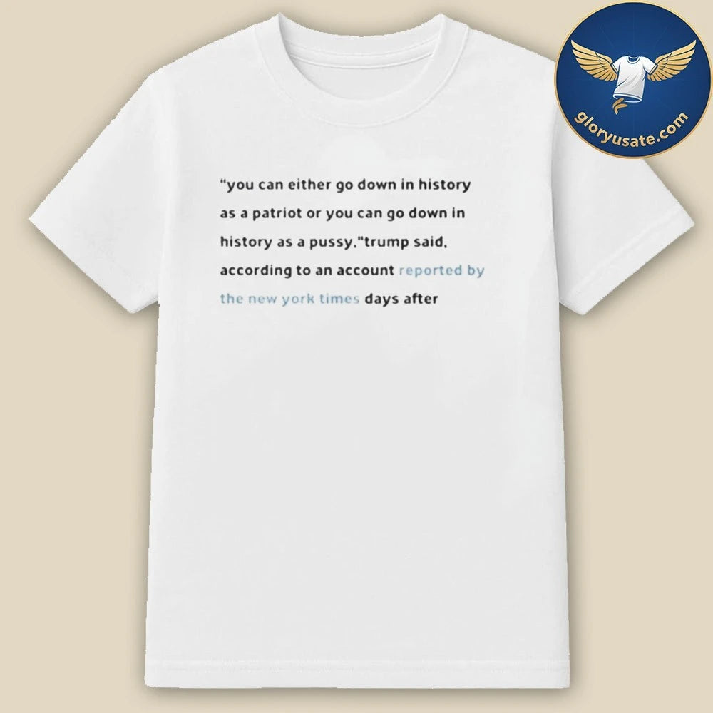 You Can Either Go Down In History As A Patriot Or You Can Go Down In History Shirt
