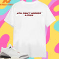 You Can’t Arrest A Diva Shirts