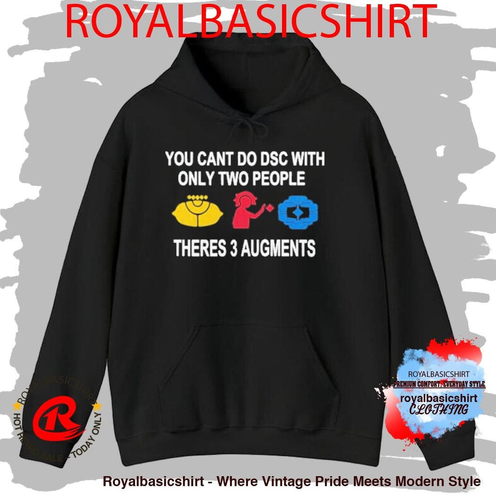 You Can’t Do Dsc With Only Two People There’s 3 Augments shirt