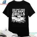 You Can’t Have Too Many Grills BBQ Shirts