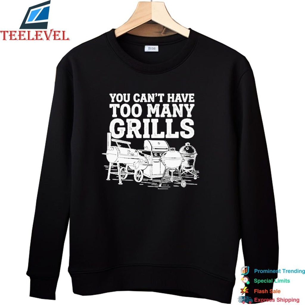 You Can’t Have Too Many Grills BBQ Shirts