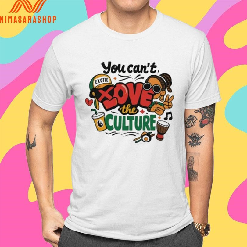 You Can’t Love The Culture Graffiti Art And Cultural Shirts