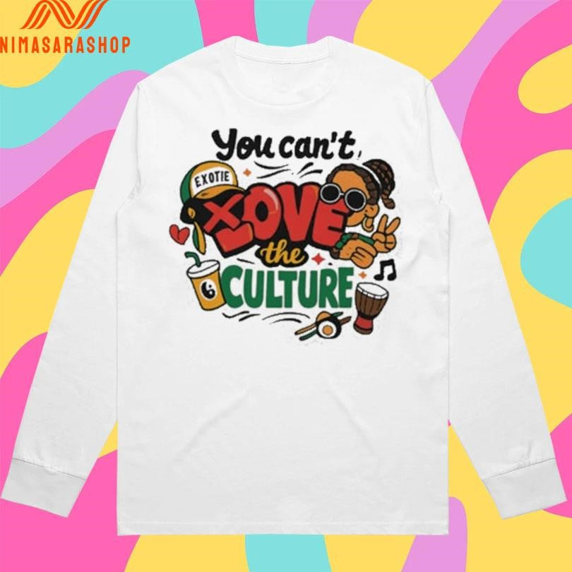 You Can’t Love The Culture Graffiti Art And Cultural Shirts
