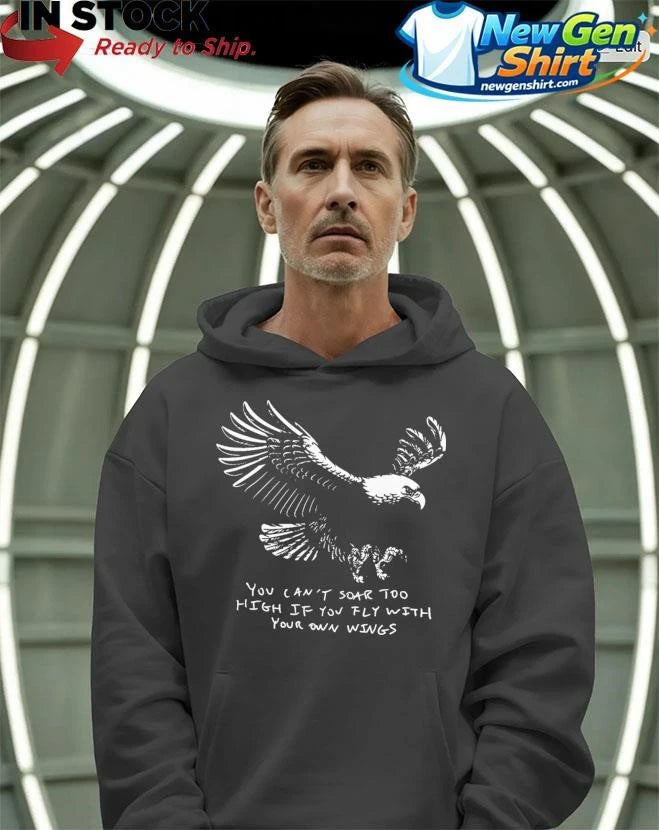 You Can’t Soar Too High If You Fly With Your Own Wings Shirt